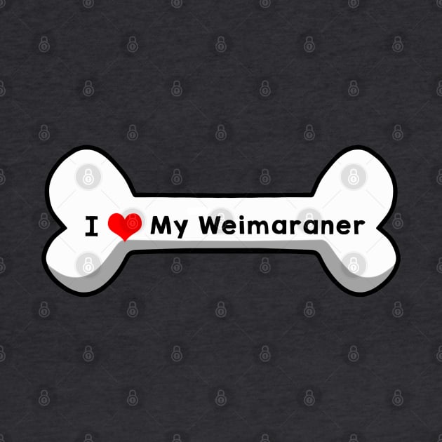 I Love My Weimaraner by mindofstate